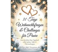 31 Tage Weihnachtsfragen & Challenges für Paare: Euer festliches Paar-Tagebuch voller Lachen, Nähe & Überraschungen. Mit Bonus-Kapitel: „Unser gemeinsames Jahr“ - Rückblick, Wünsche & Erinnerungen.