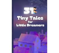 31 Tiny Tales for Little Dreamers: Short, Sweet and Magical Tales for Ages 3-9