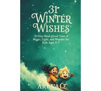 31 Winter Wishes: 31 Cozy Read-Aloud Tales of Magic, Light, and Wonder for Kids Ages 5-7 (The Holiday Countdown Read-Aloud Series)