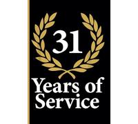31st Year Work Anniversary Notebook: 31 Years of Service Award - Journal Funny Notebook Male or Female Boss -Staff Appreciation Gift for Job Milestone of Completing 31 Years of Service