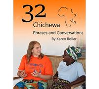 32 Chichewa Phrases and Conversations: A Visitor's Guide to Conversations in Chichewa