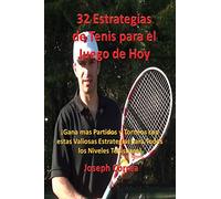 32 Estrategias de tenis para el juego de hoy: ¡Las 32 estrategias más valiosas que alguna vez aprenderá!