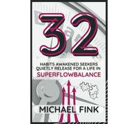 32 Habits Awakened Seekers Quietly Release for a Life in SuperFlowBalance
