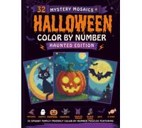 32 Halloween Mystery Mosaics: Color by Number Haunted Edition: 32 Spooky Family-Friendly Color-by-Number Puzzles Featuring Witches, Ghosts, Pumpkins, ... Black Cats, Bats, and Classic Halloween Icons