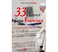 33 Claves Del Papa Francisco: Los años duros: 106 (Caminos)