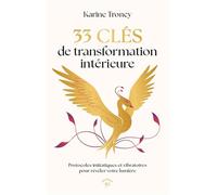 33 clés de transformation intérieure: Protocoles initiatiques et vibratoires pour révéler votre lumière