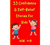 33 Confidence & Self-Belief Stories for Kids: Simple Stories to Build Confidence, Courage, and a Positive Mindset in Children (33 Stories for Kids Collection)