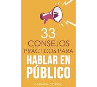 33 consejos prácticos para HABLAR EN PÚBLICO: 1 (Habilidades, Productividad, Comunicación Y Liderazgo)