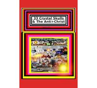 33 Crystal Skulls & The Anti+Christ BOOK 3 OF 7 CHAPTER 3, 4, 5, 6, 7, 8: 978-1-967897-13-1 (33 Crystal Skulls & The Anti+Christ, CHAPTER BOOK SERIES.)