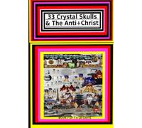 33 Crystal Skulls & The Anti+Christ PART 7 OF 7 A LA CARTE: CHAPTER 3 & 4 978-1-967897-17-9 (33 Crystal Skulls & The Anti+Christ, CHAPTER BOOK SERIES.)
