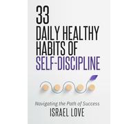 33 Daily Healthy Habits of Self-Discipline: Navigating the Path of Success (The 33 Self-Discipline Series)