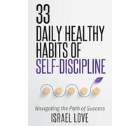 33 Daily Healthy Habits of Self-Discipline: Navigating the Path of Success (The 33 Self-Discipline Series)