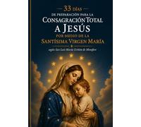 33 días de preparación para la consagración total a Jesús por medio de la Santísima Virgen María