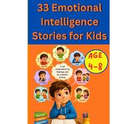 33 Emotional Intelligence Stories for Kids: Short and Meaningful Stories to Help Children Understand Emotions, Build Empathy, and Develop Strong Social Skills (33 Stories for Kids Collection)