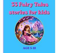 33 Fairy Tales stories for kids: Charming Bedtime Stories of Magic, Friendship, Kindness, and Brave Little Heroes (33 Stories for Kids Collection)