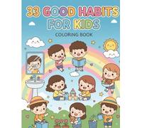 33 Good Habits Coloring Book for Kids Ages 3-8: Fun Coloring Activities to Teach Manners, Responsibility, Hygiene & Positive Behavior Through 33 Essential Habits