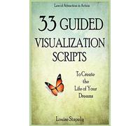 33 Guided Visualization Scripts to Create the Life of Your Dreams: 3 (Law of Attraction in Action)