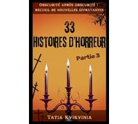 33 Histoires d'horreur - Partie 3 (Obscurité Après Obscurité Recueil de Nouvelles Effrayantes)