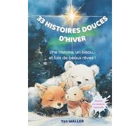 33 histoires douces d’hiver: Des histoires courtes et illustrées pour enfants de 2 à 6 ans. Le rituel du coucher apaisant aux couleurs de l’hiver et de Noël.