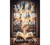 33 Histórias de Amor: Histórias onde o amor não grita, permanece (Poesias & Autoajuda)