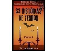 33 Histórias de Terror - Parte 2 (Depois Do Escuro: Coletânea de Contos Assustadores)