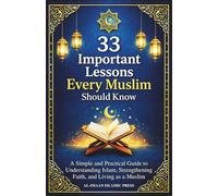 33 Important Lessons Every Muslim Should Know: A Clear and Practical Guide to Understanding Islam, Strengthening Faith, and Living as a Muslim