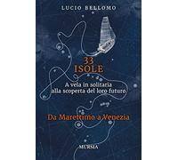 33 Isole. Da Marettimo a Venezia (Vol. 2): A vela in solitaria alla scoperta del loro futuro (Andar per isole)