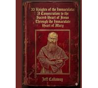33 Knights of the Immaculata: A Consecration to the Sacred Heart of Jesus Through the Immaculate Heart of Mary