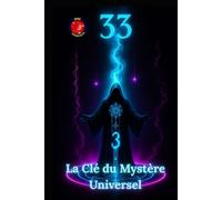 33 La Clé du Mystère Universel