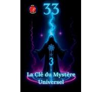 33 La Clé du Mystère Universel