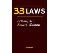 33 Laws Of Dating As A Smart Woman: Because Smart Women Deserve More Than Almost