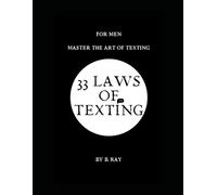 33 Laws of Texting: A Confidence-Driven Guide to Mastering Attraction, Communication, and Desire Through Messages | Psychology-Based Texting Secrets ... Emotional Connection, and Irresistible Charm