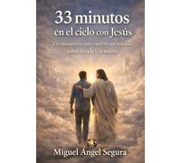 33 Minutos en el Cielo con Jesús: Un encuentro que cambió mi mirada sobre la vida y la muerte (Encuentros con Jesús)