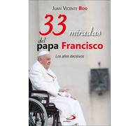 33 MIRADAS DEL PAPA FRANCISCO | Juan Vicente Boo