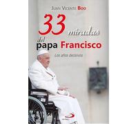 33 miradas del papa Francisco: Los años decisivos: 158 (Caminos)