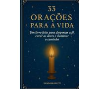 33 ORAÇÕES PARA A VIDA: Um livro feito para despertar a fé, curar as dores e iluminar o caminho