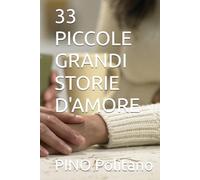 33 PICCOLE GRANDI STORIE D'AMORE (SOGNI, EMOZIONI, PENSIERI, MUSICA, POESIA…)