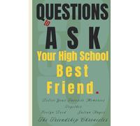 33 Questions to Ask Your High School Best Friend: Relive Your Favorite Memories Together (The Friendship Chronicles)