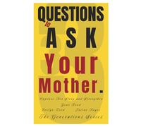 33 Questions to Ask Your Mother: Capture Her Story and Strengthen Your Bond (The Generations Series)