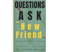 33 Questions to Ask Your New Friend: Go from Acquaintance to Lifelong Friend (The Friendship Chronicles)