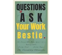 33 Questions to Ask Your Work Bestie: The Friend Who Makes Your 9-to-5 Unforgettable (The Friendship Chronicles)