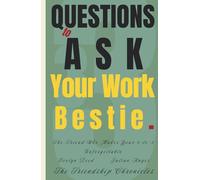 33 Questions to Ask Your Work Bestie: The Friend Who Makes Your 9-to-5 Unforgettable (The Friendship Chronicles)
