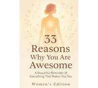 33 Reasons Why You Are Awesome - Women´s Edition: A Beautiful Reminder of Everything That Makes You You (The Awesome Series)