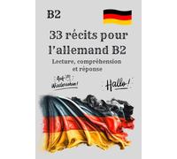33 récits pour l’allemand B2 Lettura, Comprensione e Risposta: 33 histoires captivantes pour améliorer votre allemand B2