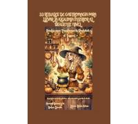 33 Rituales de Gastromagia para Llevar la Alquimia Interior al Siguiente Nivel: Recetas para Transformar la Realiad (y el Tupper) (Arcanah Bacana y la Botica Dorada)