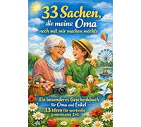 33 Sachen, die meine Oma noch mit mir machen möchte: Ein besonderes Geschenkbuch für Oma und Enkel - 33 Ideen für wertvolle gemeinsame Zeit (Herzenszeit - Die Großeltern-Enkel Erlebnisreihe)