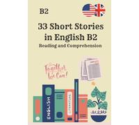 33 Short Stories in English B2 - Reading and Comprehension: Improve English Naturally with Modern Short Stories, Reading Practice & Comprehension Questions for Intermediate Learners