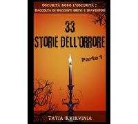 33 Storie dell’orrore - Parte 1: Oscurità dopo l'oscurità: Raccolta di racconti brevi e spaventosi