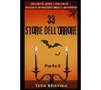 33 Storie dell’orrore - Parte 2: Oscurità dopo l'oscurità: Raccolta di racconti brevi e spaventosi