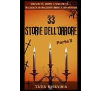 33 Storie dell’orrore - Parte 3: Oscurità dopo l'oscurità: Raccolta di racconti brevi e spaventosi